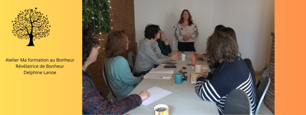 Démarrage imminent du 1er atelier Ma formation au Bonheur par Delphine LANOE - Révélatrice de Bonheur