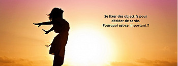 Se fixer des objectifs pour décider de sa vie. Par Delphine LANOE - Révélatrice de Bonheur