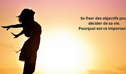 Se fixer des objectifs pour décider de sa vie. Par Delphine LANOE - Révélatrice de Bonheur