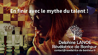  En finir avec le mythe du talent ! Delphine LANOE  - Révélatrice de Bonheur - Acteurs  Locaux 82 