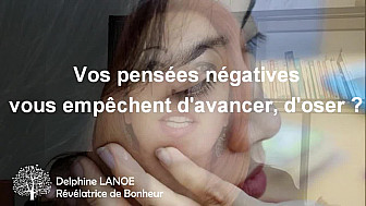 Acteurs Locaux 82 - Delphine LANOE - Révélatrice de Bonheur : Vos pensées négatives vous empêchent d'avancer, d'oser ? 