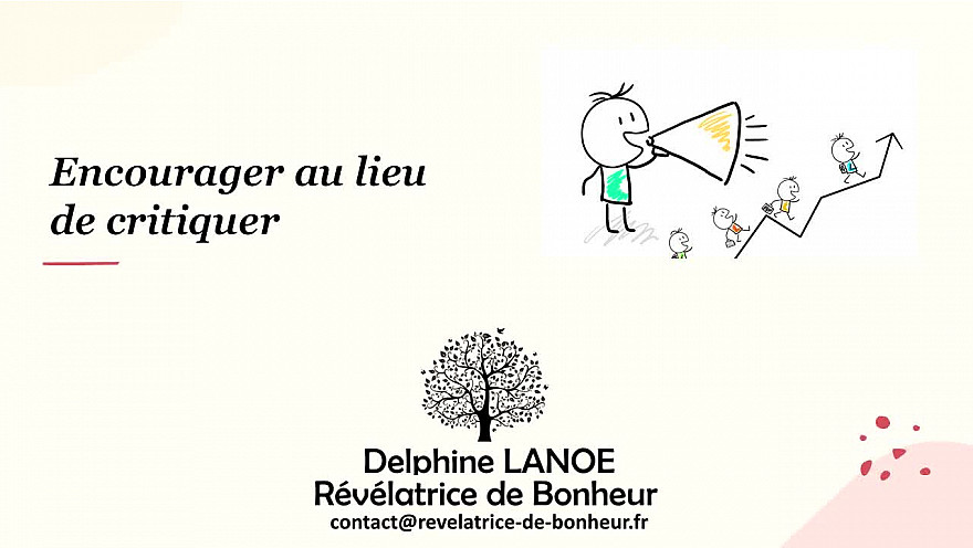  Acteurs Locaux 82 - Delphine LANOE - Révélatrice de Bonheur :  Et si je proposais d'essayer un pas de côté : encourager au lieu de critiquer. 